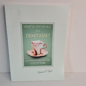 'What in the World is a Demitasse?' Book Collectors Cups Saucers Decor Espresso